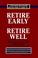 Cover of: Retire early retire well
