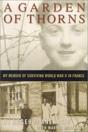 Cover of: A garden of thorns: my memoir of surviving World War II in France