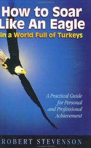 Cover of: How to soar like an eagle in a world full of turkeys: A practical guide for personal and professional achievement
