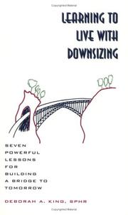 Cover of: Learning to live with downsizing: seven powerful lessons for building a bridge to tomorrow