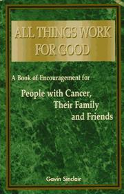 Cover of: All Things Work for Good: A Book of Encouragement for People with Cancer, Their Family and Friends