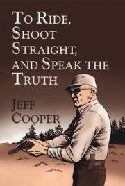 To ride, shoot straight, and speak the truth by Jeff Cooper