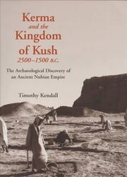 Kerma and the Kingdom of Kush, 2500-1500 B.C by Kendall, Timothy.