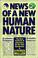Cover of: News of a New Human Nature