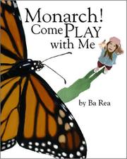 Cover of: Monarch! Come Play with Me by Ba Rea