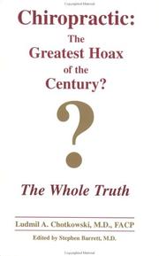 Cover of: Chiropractic the Greatest Hoax of the Century? (Chiropractic, the Greatest Hoax of the Century?) by Ludmil Adam Chotkowski