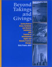 Cover of: Beyond takings and givings: saving natural areas, farmland, and historic landmarks with transfer of development rights and density transfer charges