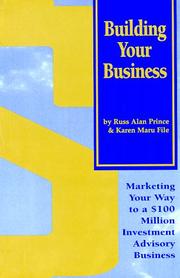 Cover of: Building your business: marketing your way to a $100 million investment advisory business