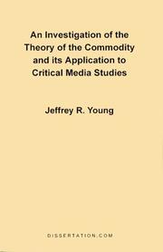 Cover of: An Investigation of the Theory of the Commodity and its Application to Critical Media Studies by Jeffrey R. Young