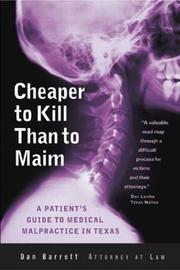 Cover of: Cheaper to kill than to maim: a patient's guide to medical malpractice in Texas