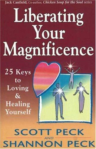 Liberating Your Magnificence by Scott Peck, Shannon Peck