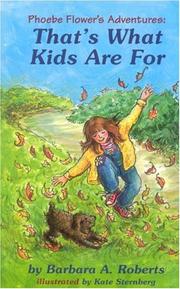 Cover of: Phoebe Flower's adventures : That's what kids are for by Barbara A. Roberts