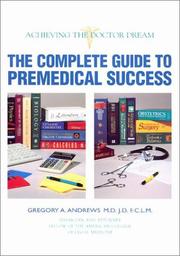 Cover of: The Complete Guide to Premedical Success by Gregory A., M.D. Andrews
