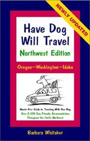 Cover of: Have Dog Will Travel-Northwest Edition, Oregon-Washington-Idaho, Hassle-Free Guide to Traveling With Your Dog by Barbara Whitaker