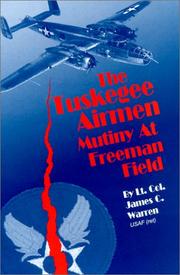 The Tuskegee Airmen Mutiny at Freeman Field by James C. Warren