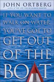 Cover of: If you want to walk on water, you've got to get out of the boat by John Ortberg