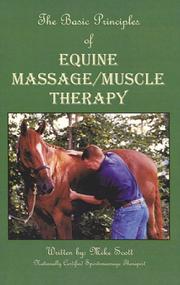 The Basic Principles of Equine Massage/Muscle Therapy by Scott, Mike.