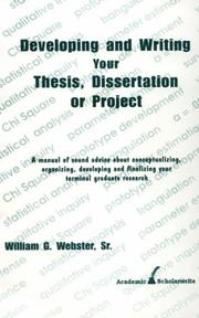 Cover of: Developing and writing your thesis, dissertation or project: a book of sound advice about conceptualizing, organizing, developing and finalizing your terminal graduate research