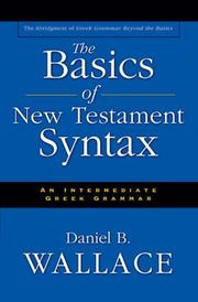 Cover of: The basics of New Testament syntax: an intermediate Greek grammar