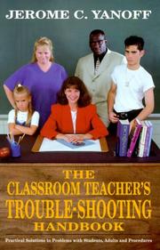 Cover of: The Classroom Teacher's Trouble-Shooting Handbook by Jerome C. Yanoff