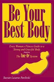 Cover of: Be your best body: every woman's fitness guide to a strong and graceful body, featuring the Tone-Up system
