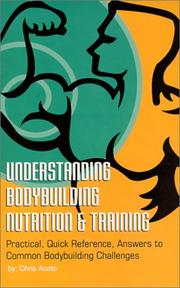 Cover of: Understanding Body Building Nutrition & Training by Chris Aceto, Chris Aceto