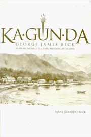 Cover of: Ka.gun.da: George James Beck, Alaskan pioneer teacher, missionary, leader