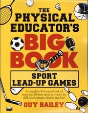 The physical educator's big book of sport lead-up games by Bailey, Guy