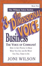 Cover of: The 3-dimensional business voice: the voice of command : how to get people to hear what you say and do what you tell them to do!