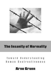 Cover of: The Insanity of Normality: Toward Understanding Human Destructiveness