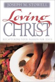 Cover of: Loving Christ by Joseph M. Stowell, Joseph M. Stowell