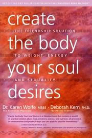 Cover of: Create the Body Your Soul Desires: The Friendship Solution to Weight, Energy and Sexuality