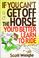 Cover of: If you can't get off the horse, you'd better learn to ride