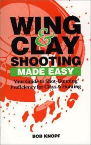 Wing & clay shooting-- made easy by Bob Knopf