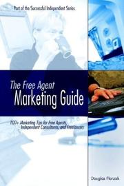 Cover of: The free agent marketing guide: 100+ marketing tips for free agents, independent consultants, and freelancers
