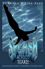 Cover of: Splash across Texas!: the definitive guide to swimming in Central Texas