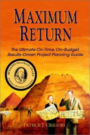 Cover of: Maximum return: the ultimate on-time, on-budget, results-driven project planning guide