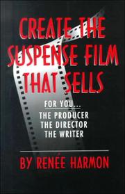 Cover of: Create the Suspense Film That Sells by Renee Harmon, Renee Harmon Ph.D.