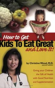 Cover of: How to Get Kids to Eat Great & Love It! by Christine Wood, Christine Wood