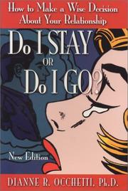 Cover of: Do I Stay or Do I Go?  How to Make a Wise Decision About Your Relationship by Dianne, Ph.D. Occhetti, Dianne, Ph.D. Occhetti