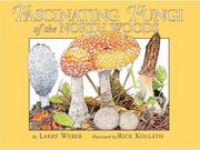 Cover of: Fascinating Fungi of the North Woods by Cora Mollen, Larry Weber