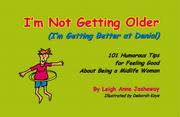 Cover of: I'm Not Getting Older (I'm Getting Better at Denial): 101 Humorous Tips for Feeling Good About Being a Midlife Woman