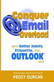 Cover of: Outlook 2003 Conquer Email Overload with Better Habits, Etiquette and Outlook 2003 by Peggy Duncan