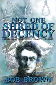 Cover of: Not one shred of decency: a historical novel based on actual events