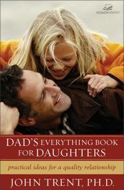 Cover of: Dad's everything book for daughters by John T. Trent