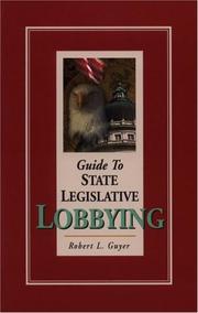 Guide to State Legislative Lobbying by Robert L. Guyer