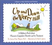 Cover of: Up and down the worry hill: a children's book about obsessive-compulsive disorder and its treatment