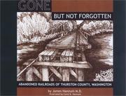 Cover of: Gone but not forgotten: abandoned railroads of Thurston County, Washington