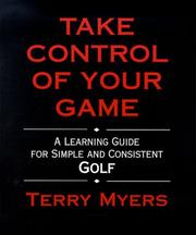 Cover of: Take control of your game: a learning guide for simple and consistent golf