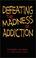 Cover of: Defeating the Madness of Addiction